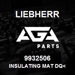 9932506 Liebherr INSULATING MAT DQ< | AGA Parts