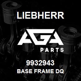 9932943 Liebherr BASE FRAME DQ | AGA Parts