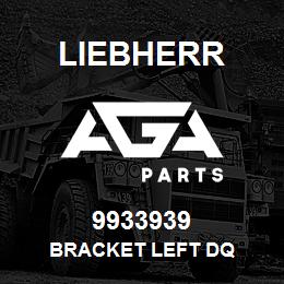 9933939 Liebherr BRACKET LEFT DQ | AGA Parts