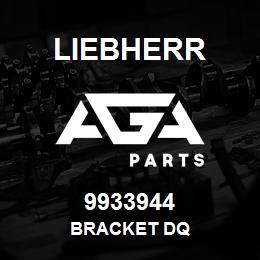 9933944 Liebherr BRACKET DQ | AGA Parts