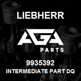 9935392 Liebherr INTERMEDIATE PART DQ | AGA Parts