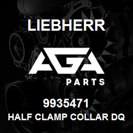 9935471 Liebherr HALF CLAMP COLLAR DQ | AGA Parts