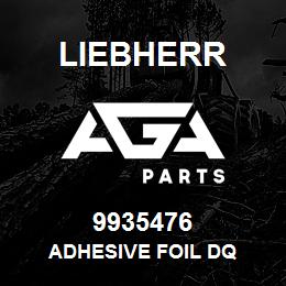 9935476 Liebherr ADHESIVE FOIL DQ | AGA Parts