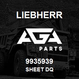 9935939 Liebherr SHEET DQ | AGA Parts