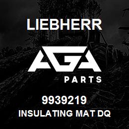 9939219 Liebherr INSULATING MAT DQ | AGA Parts