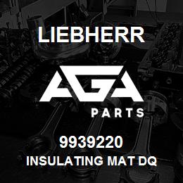 9939220 Liebherr INSULATING MAT DQ | AGA Parts