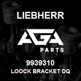 9939310 Liebherr LOOCK BRACKET DQ | AGA Parts