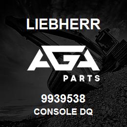 9939538 Liebherr CONSOLE DQ | AGA Parts