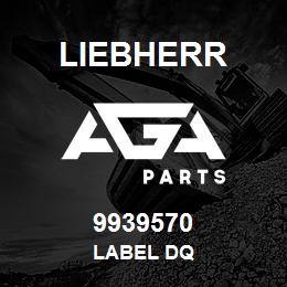 9939570 Liebherr LABEL DQ | AGA Parts