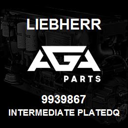 9939867 Liebherr INTERMEDIATE PLATEDQ | AGA Parts