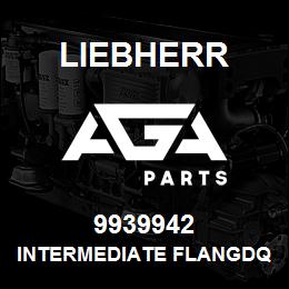 9939942 Liebherr INTERMEDIATE FLANGDQ | AGA Parts