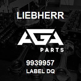 9939957 Liebherr LABEL DQ | AGA Parts