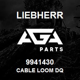 9941430 Liebherr CABLE LOOM DQ | AGA Parts