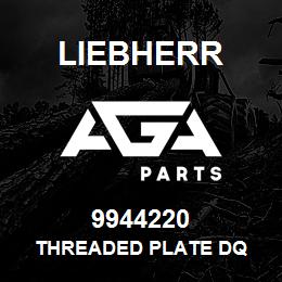 9944220 Liebherr THREADED PLATE DQ | AGA Parts