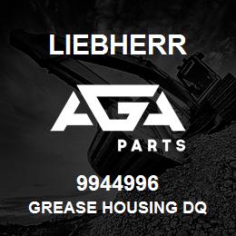 9944996 Liebherr GREASE HOUSING DQ | AGA Parts