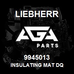 9945013 Liebherr INSULATING MAT DQ | AGA Parts