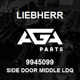 9945099 Liebherr SIDE DOOR MIDDLE LDQ | AGA Parts