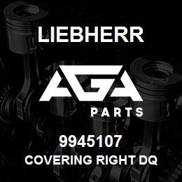 9945107 Liebherr COVERING RIGHT DQ | AGA Parts