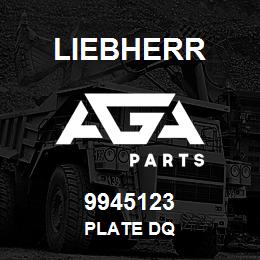 9945123 Liebherr PLATE DQ | AGA Parts