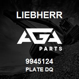 9945124 Liebherr PLATE DQ | AGA Parts