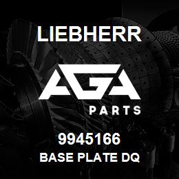 9945166 Liebherr BASE PLATE DQ | AGA Parts