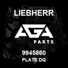 9945860 Liebherr PLATE DQ | AGA Parts