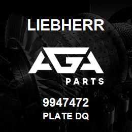 9947472 Liebherr PLATE DQ | AGA Parts