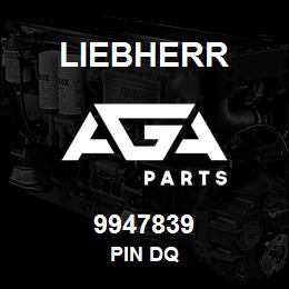 9947839 Liebherr PIN DQ | AGA Parts