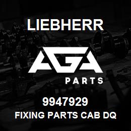 9947929 Liebherr FIXING PARTS CAB DQ | AGA Parts