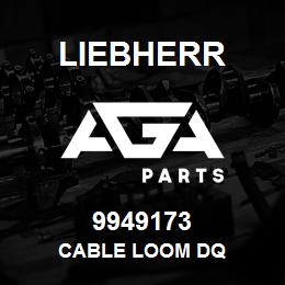 9949173 Liebherr CABLE LOOM DQ | AGA Parts