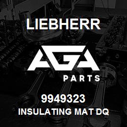 9949323 Liebherr INSULATING MAT DQ | AGA Parts