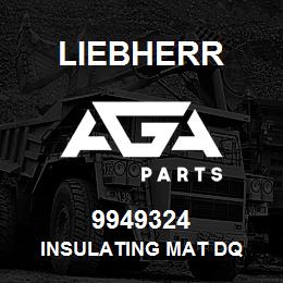 9949324 Liebherr INSULATING MAT DQ | AGA Parts