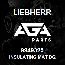 9949325 Liebherr INSULATING MAT DQ | AGA Parts