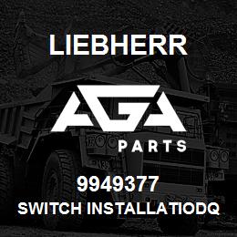 9949377 Liebherr SWITCH INSTALLATIODQ | AGA Parts