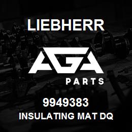 9949383 Liebherr INSULATING MAT DQ | AGA Parts