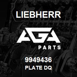 9949436 Liebherr PLATE DQ | AGA Parts