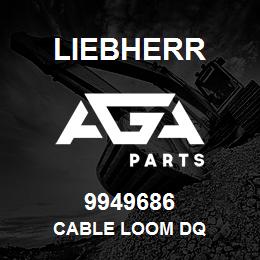 9949686 Liebherr CABLE LOOM DQ | AGA Parts