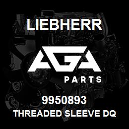 9950893 Liebherr THREADED SLEEVE DQ | AGA Parts