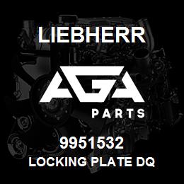 9951532 Liebherr LOCKING PLATE DQ | AGA Parts