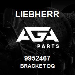 9952467 Liebherr BRACKET DQ | AGA Parts