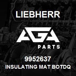 9952637 Liebherr INSULATING MAT BOTDQ | AGA Parts