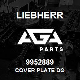 9952889 Liebherr COVER PLATE DQ | AGA Parts