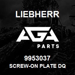 9953037 Liebherr SCREW-ON PLATE DQ | AGA Parts