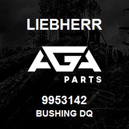 9953142 Liebherr BUSHING DQ | AGA Parts