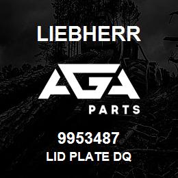 9953487 Liebherr LID PLATE DQ | AGA Parts