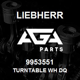 9953551 Liebherr TURNTABLE WH DQ | AGA Parts