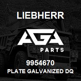 9954670 Liebherr PLATE GALVANIZED DQ | AGA Parts