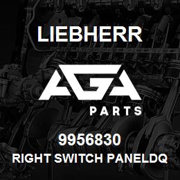 9956830 Liebherr RIGHT SWITCH PANELDQ | AGA Parts