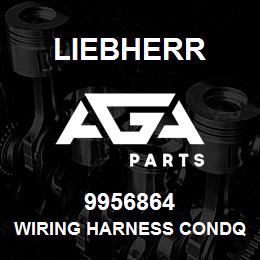 9956864 Liebherr WIRING HARNESS CONDQ | AGA Parts