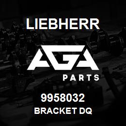 9958032 Liebherr BRACKET DQ | AGA Parts